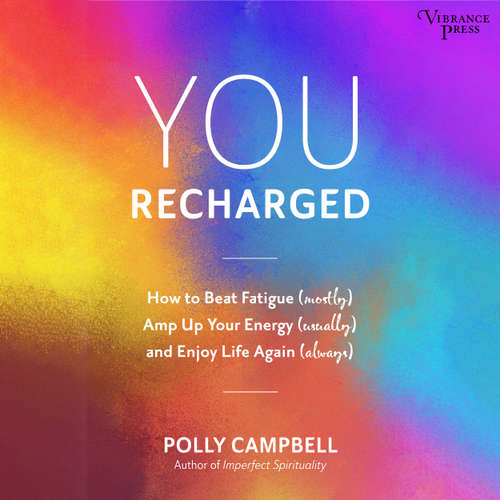Audiobook You Recharged - How to Beat Fatigue (Mostly), Amp Up Your Energy (Usually), and Enjoy Life Again (Always) (Unabridged) - Polly Campbell - Laura Jennings
