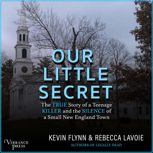Audiobook Our Little Secret - The True Story of a Teenage Killer and the Silence of a Small New England Town - Kevin Flynn - Aven Shore
