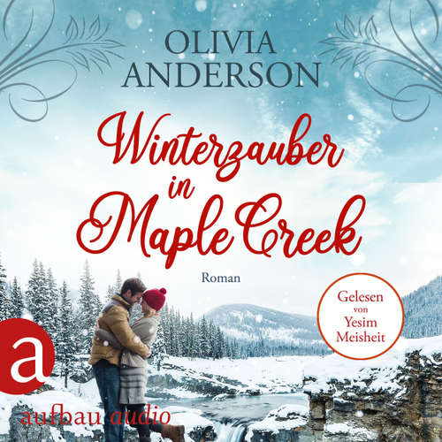 Hoerbuch Winterzauber in Maple Creek - Die Liebe wohnt in Maple Creek, Band 5 - Olivia Anderson - Yesim Meisheit