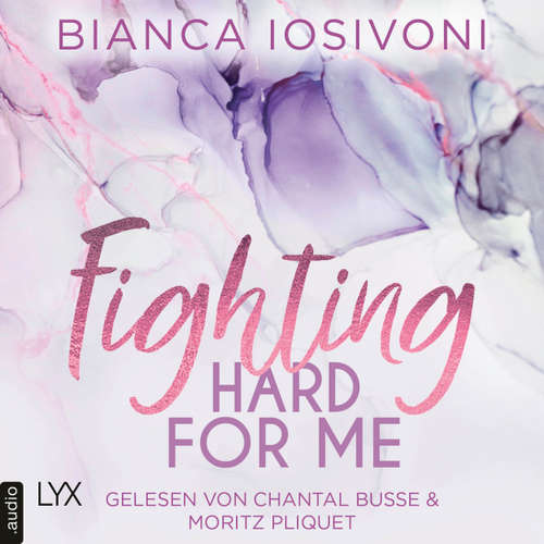 Hoerbuch Fighting Hard for Me - Was auch immer geschieht, Teil 3 - Bianca Iosivoni - Chantal Busse