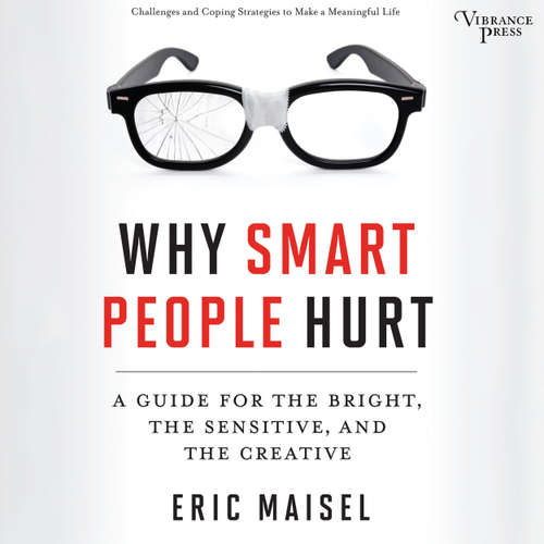 Audiobook Why Smart People Hurt - A Guide for the Bright, the Sensitive, and the Creative - Eric Maisel - Seth Podowitz