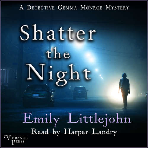 Audiobook Shatter the Night - A Detective Gemma Monroe Mystery, Book 4 - Emily Littlejohn - Harper Landry