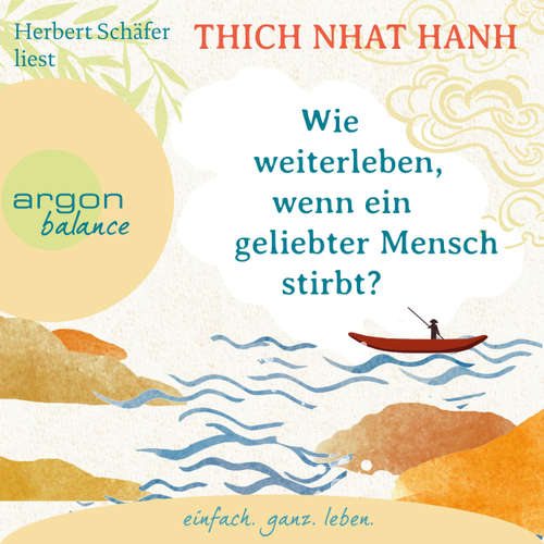Hoerbuch Wie weiterleben, wenn ein geliebter Mensch stirbt? - Thich Nhat Hanh - Herbert Schäfer