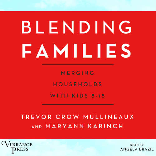 Audiobook Blending Families - Merging Households with Kids 8-18 - Trevor Crow Mullineaux - Angela Brazil