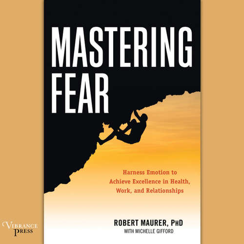 Audiobook Mastering Fear - Harness Emotion to Achieve Excellence in Work, Health, and Relationships - Robert Maurer - Sean Runnette