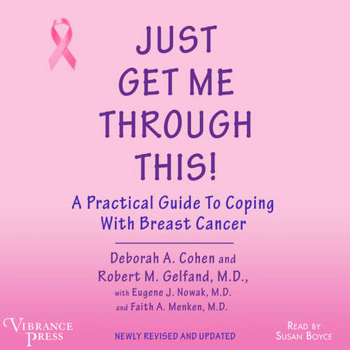 Audiobook Just Get Me Through This - A Practical Guide to Coping with Breast Cancer, Newly Revised and Updated - Deborah A. Cohen - Susan Boyce