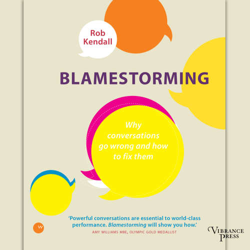 Audiobook Blamestorming - Why conversations go wrong and how to fix them - Rob Kendall - Greg Tremblay