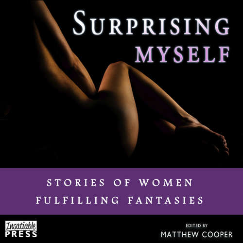 Audiobook Surprising Myself - Stories of Women Fulfilling Fantasies - Matthew Cooper - Samantha Prescott