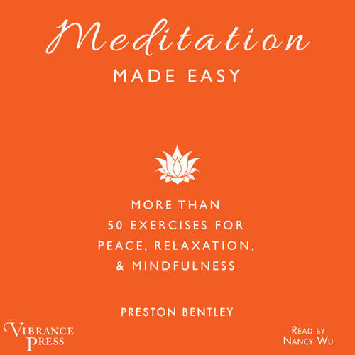 Audiobook Meditation Made Easy - More Than 50 Exercises for Peace, Relaxation, and Mindfulness - Preston Bentley - Nancy Wu