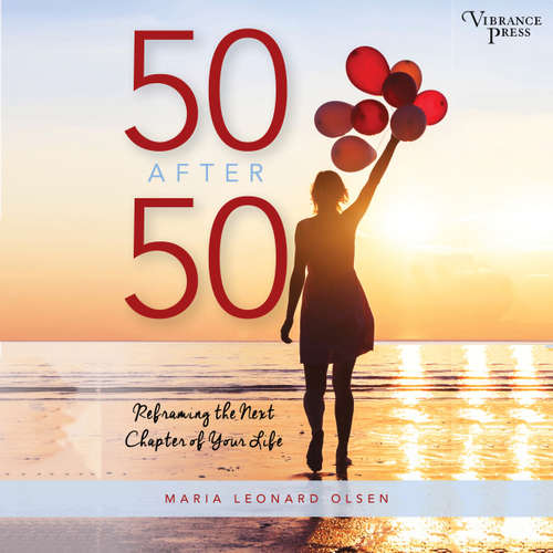 Audiobook 50 After 50 - Reframing the Next Chapter of Your Life - Maria Leonard Olsen - Susan Boyce