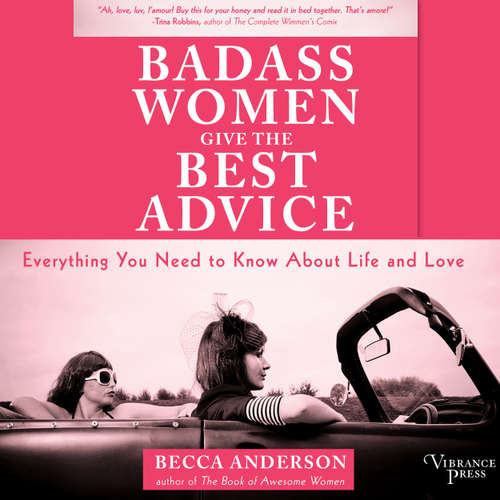 Audiobook Badass Women Give the Best Advice - Everything You Need to Know About Love and Life - Becca Anderson - Sarah Mollo-Christensen