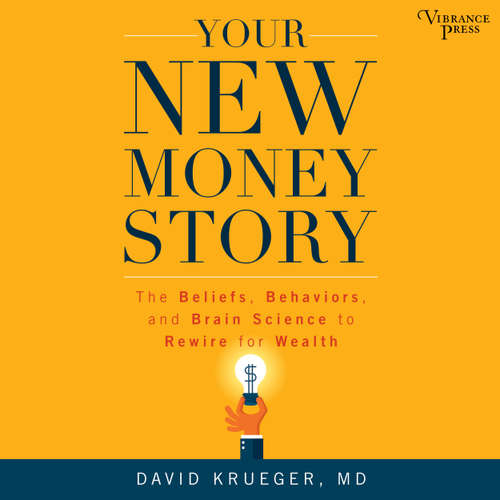 Audiobook Your New Money Story - The Beliefs, Behaviors, and Brain Science to Rewire for Wealth - David Krueger - Edward Bauer