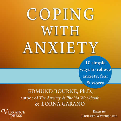 Audiobook Coping with Anxiety - Ten Simple Ways to Relieve Anxiety, Fear, and Worry - Edmund Bourne - Richard Waterhouse