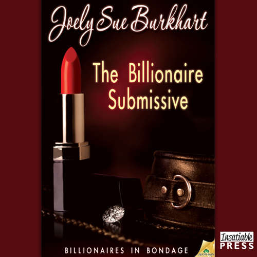 Audiobook The Billionaire Submissive - Billionaires in Bondage, Book 1 - Joely Sue Burkhart - Kasha Kensington