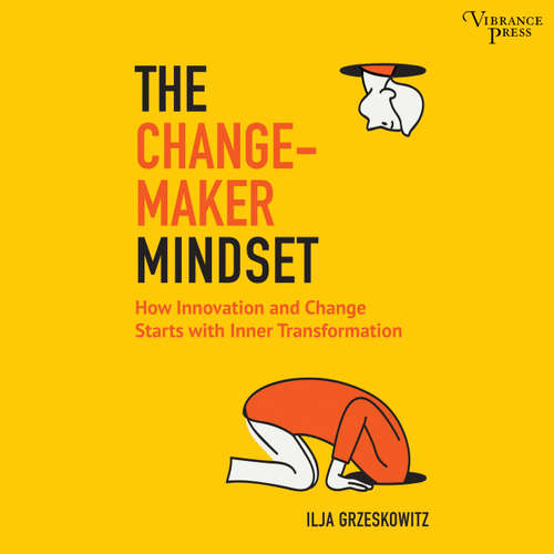 Audiobook The Changemaker Mindset - Why Every Change on the Outside Starts with an Inner Transformation - Ilja Grzeskowitz - Sean Runnette