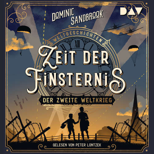 Hoerbuch Zeit der Finsternis: Der Zweite Weltkrieg - Weltgeschichte(n), Band 1 (Ungekürzt) - Dominic Sandbrook - Peter Lontzek