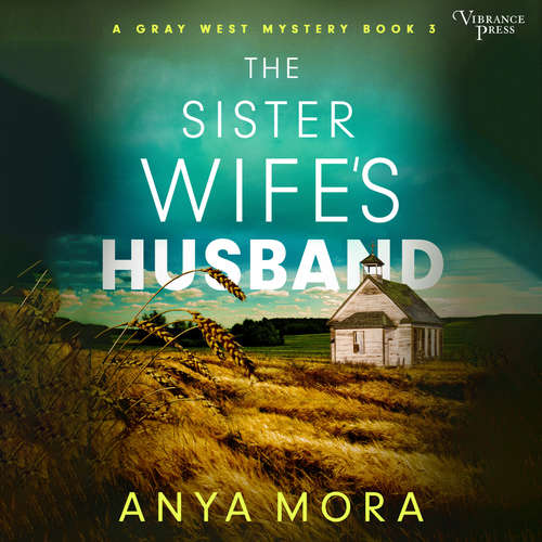 Audiobook The Sister Wife's Husband - A Gray West Mystery, Book 3 - Anya Mora - Subhadra Newton