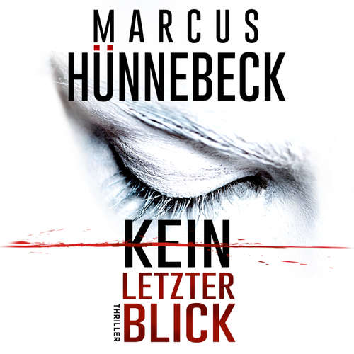 Hoerbuch Kein letzter Blick - Marcus Hünnebeck - Tetje Mierendorf