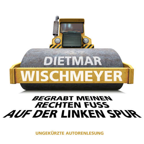 Hoerbuch Begrabt meinen rechten Fuss auf der linken Spur - Dietmar Wischmeyer - Dietmar Wischmeyer