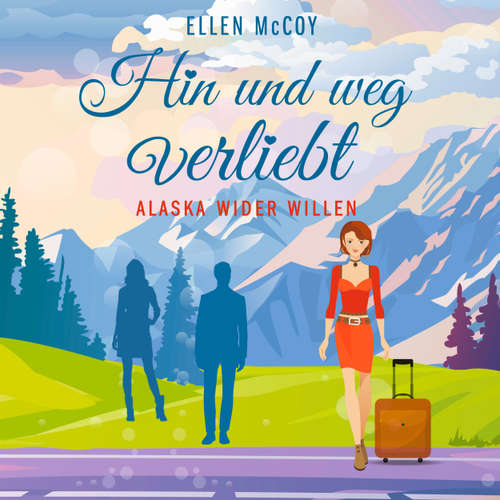 Hoerbuch Hin und weg verliebt - Alaska wider Willen, Band 3 - Ellen McCoy - Cornelia Prescher