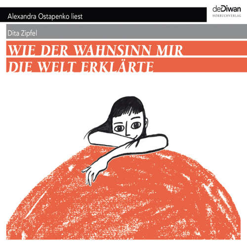 Hoerbuch Wie der Wahnsinn mir die Welt erklärte - Dita Zipfel - Alexandra Ostapenko