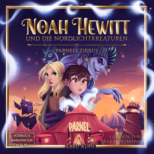 Hoerbuch Parnels Zirkus - Noah Hewitt und die Nordlichtkreaturen, Band 1 - Ebru Adin - Max Hoffmann