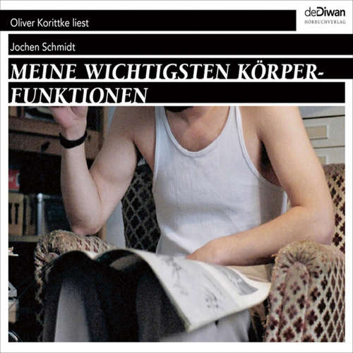 Hoerbuch Meine wichtigsten Körperfunktionen - Jochen Schmidt - Oliver Korittke