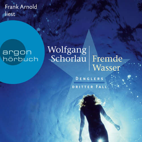 Hoerbuch Fremde Wasser - Denglers dritter Fall - Dengler ermittelt, Band 3 - Wolfgang Schorlau - Frank Arnold