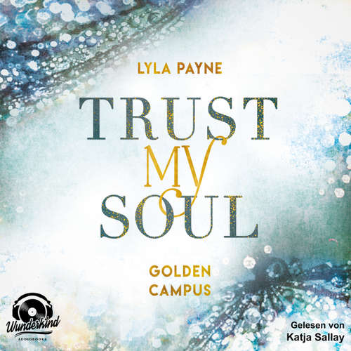 Hoerbuch Trust my Soul - Golden Campus, Band 3 - Lyla Payne - Katja Sallay