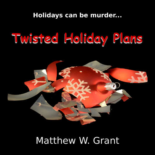 Audiobook Twisted Holiday Plans - A Holiday Crime Short Story - Matthew W. Grant - Kirk Hall