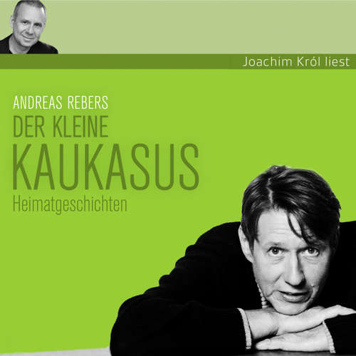 Hoerbuch Andreas Rebers, Der kleine Kaukasus - Andreas Rebers - Andreas Rebers Hoerbuch Andreas Rebers, Der kleine Kaukasus - Andreas Rebers - Andreas Rebers