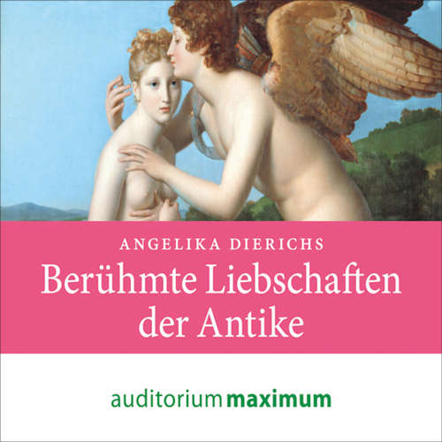 Hoerbuch Berühmte Liebschaften der Antike - Angelika Dierichs - Elke Domhardt Hoerbuch Berühmte Liebschaften der Antike - Angelika Dierichs - Elke Domhardt