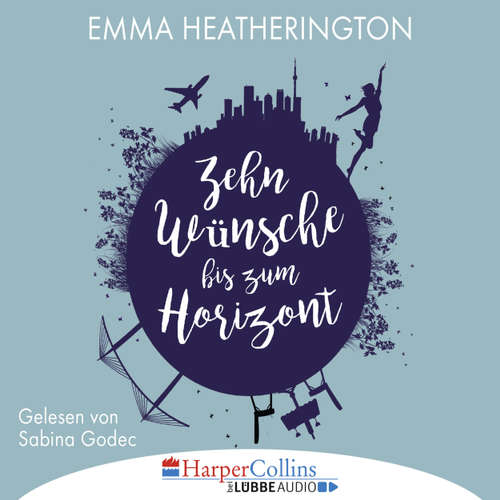 Hoerbuch Zehn Wünsche bis zum Horizont - Emma Heatherington - Sabina Godec Hoerbuch Zehn Wünsche bis zum Horizont - Emma Heatherington - Sabina Godec