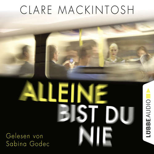Hoerbuch Alleine bist du nie - Clare Mackintosh - Sabina Godec Hoerbuch Alleine bist du nie - Clare Mackintosh - Sabina Godec