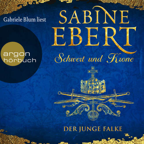 Hoerbuch Der junge Falke - Schwert und Krone, Band 2 - Sabine Ebert - Gabriele Blum Hoerbuch Der junge Falke - Schwert und Krone, Band 2 - Sabine Ebert - Gabriele Blum