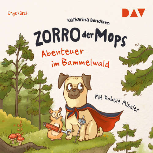 Hoerbuch Abenteuer im Bammelwald - Zorro, der Mops 1 (Lesung) - Katharina Bendixen - Robert Missler Hoerbuch Abenteuer im Bammelwald - Zorro, der Mops 1 (Lesung) - Katharina Bendixen - Robert Missler