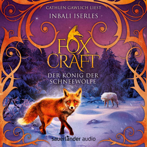 Hoerbuch Der König der Schneewölfe - Foxcraft, Band 3 - Inbali Iserles - Cathlen Gawlich Hoerbuch Der König der Schneewölfe - Foxcraft, Band 3 - Inbali Iserles - Cathlen Gawlich