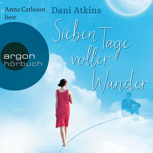 Hoerbuch Sieben Tage voller Wunder - Dani Atkins - Anna Carlsson Hoerbuch Sieben Tage voller Wunder - Dani Atkins - Anna Carlsson