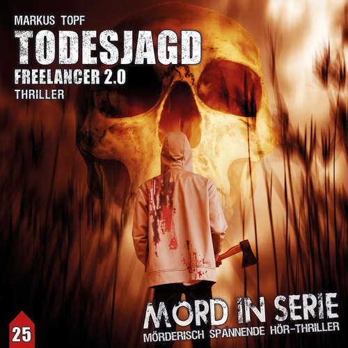Hoerbuch Mord in Serie, Folge 25: Todesjagd - Freelancer 2.0 - Markus Topf - Ekkehardt Belle Hoerbuch Mord in Serie, Folge 25: Todesjagd - Freelancer 2.0 - Markus Topf - Ekkehardt Belle