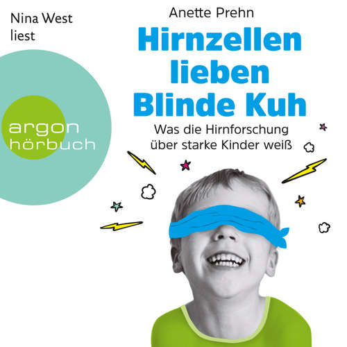 Hoerbuch Hirnzellen lieben Blinde Kuh - Was die Hirnforschung über starke Kinder weiß - Anette Prehn - Nina West