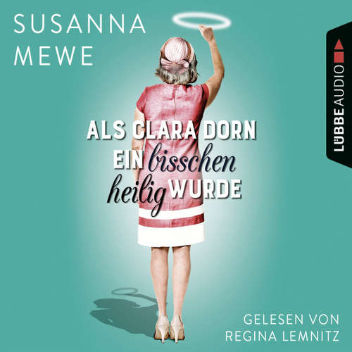 Hoerbuch Als Clara Dorn ein bisschen heilig wurde - Susanna Mewe - Regina Lemnitz Hoerbuch Als Clara Dorn ein bisschen heilig wurde - Susanna Mewe - Regina Lemnitz