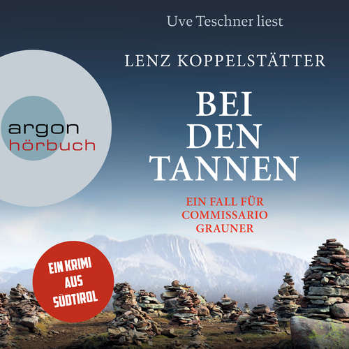 Hoerbuch Bei den Tannen - Commissario Grauner ermittelt, Band 7 - Lenz Koppelstätter - Uve Teschner