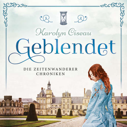 Hoerbuch Geblendet - Die Zeitenwanderer Chroniken, Band 2 - Karolyn Ciseau - Leoni Oeffinger