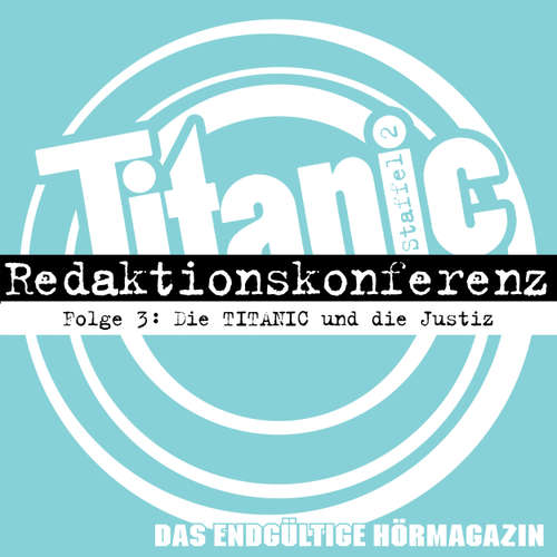 Hoerbuch TITANIC - Das endgültige Hörmagazin, Staffel 2, Folge 3: Die TITANIC und die Justiz - Moritz Hürtgen - Moritz Hürtgen