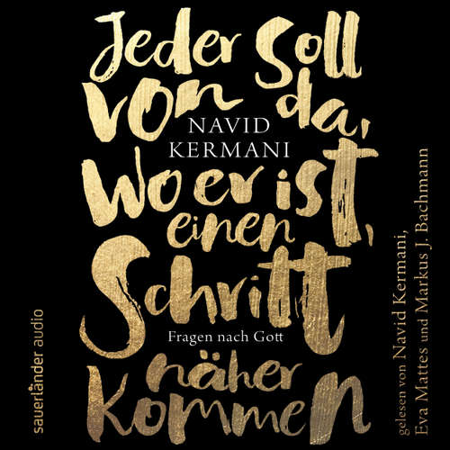 Hoerbuch Jeder soll von da, wo er ist, einen Schritt näher kommen - Fragen nach Gott - Navid Kermani - Navid Kermani