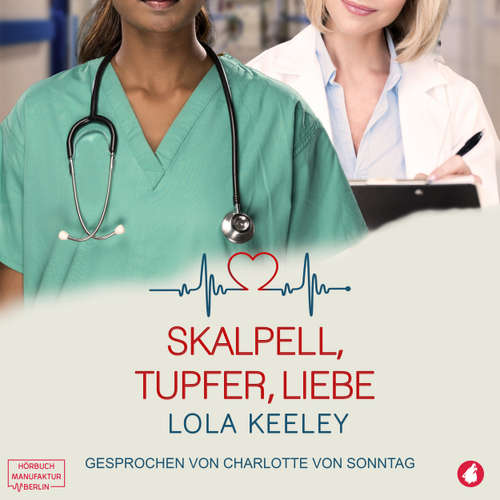 Hoerbuch Skalpell, Tupfer, Liebe - Lola Keeley - Charlotte von Sonntag