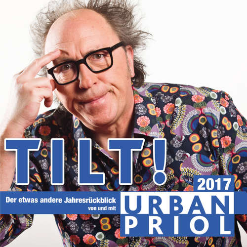 Hoerbuch TILT! Der etwas andere Jahresrückblick 2017 - Urban Priol - Urban Priol