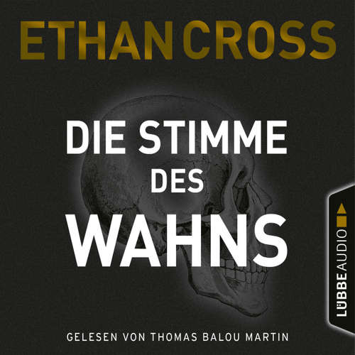 Hoerbuch Die Stimme des Wahns - Die Ackerman & Shirazi-Reihe, Teil 3 - Ethan Cross - Thomas Balou Martin
