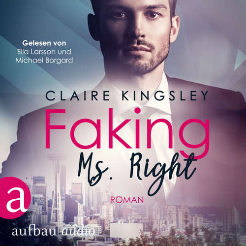 Hoerbuch Faking Ms. Right - Dating Desasters, Band 1 - Claire Kingsley - Ella Larsson