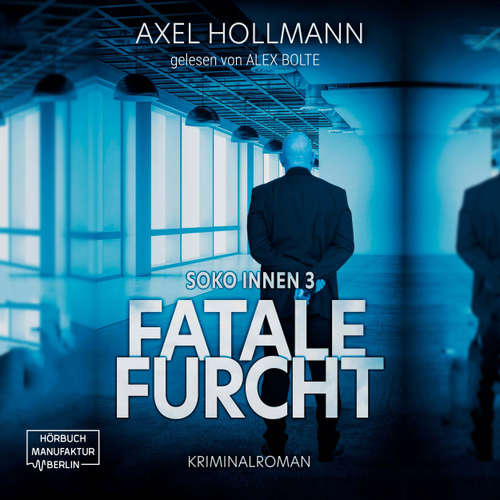 Hoerbuch Fatale Furcht - Soko Innen, Band 3 - Axel Hollmann - Alex Bolte